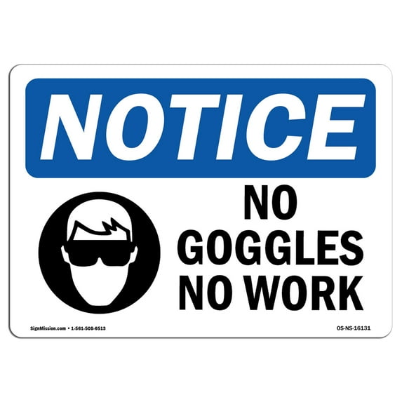 OSHA Notice Sign - NOTICE No Goggles No Work | Plastic Sign | Protect Your Business, Construction Site, Warehouse & Shop Area | Made in the USA