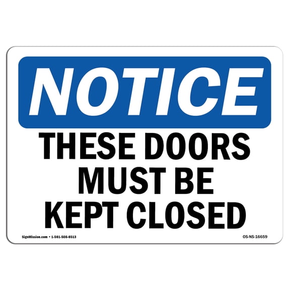 OSHA Notice Sign - NOTICE These Doors Must Be Kept Closed | Plastic Sign | Protect Your Business, Work Site, Warehouse & Shop Area | Made in the USA