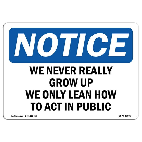 OSHA Notice Sign - We Never Really Grow Up We Only Learn How | Plastic Sign | Protect Your Business, Work Site, Warehouse & Shop Area |  Made in the USA