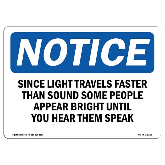 OSHA Notice Sign - Since Light Travels Faster Than Sound Some | Plastic Sign | Protect Your Business, Work Site, Warehouse & Shop Area |  Made in the USA