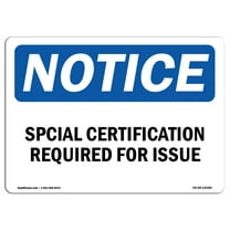 OSHA Notice Sign - Special Certification Required For Issue | Decal | Protect Your Business, Construction Site | Made in the USA