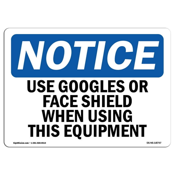 OSHA Notice Sign - Use Goggles Or Face Shield When Using This | Plastic Sign | Protect Your Business, Work Site, Warehouse & Shop Area |  Made in the USA