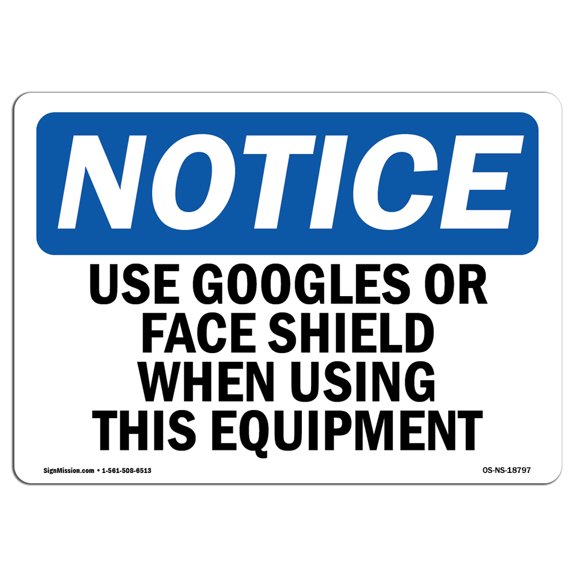 OSHA Notice Sign - Use Goggles Or Face Shield When Using This | Decal | Protect Your Business, Construction Site |  Made in the USA