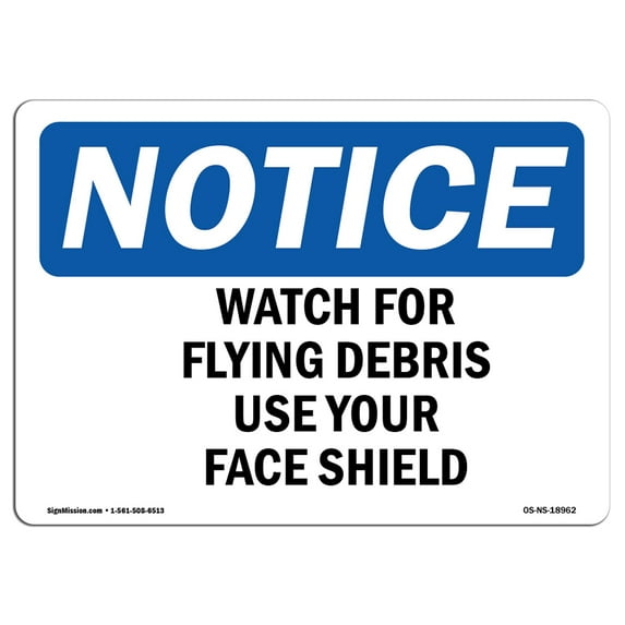 OSHA Notice Sign - Watch For Flying Debris Use Your Face Shield | Plastic Sign | Protect Your Business, Work Site, Warehouse & Shop Area | Made in the USA