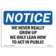 thumbnail image 1 of OSHA Notice Sign - We Never Really Grow Up We Only Learn How | Decal | Protect Your Business, Construction Site |  Made in the USA, 1 of 4