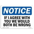 thumbnail image 1 of OSHA Notice Signs - If I Agree With You We Would Both Be Wrong | Decal | Protect Your Business, Work Site, Warehouse |  Made in the USA, 1 of 4