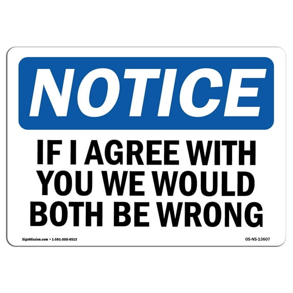 OSHA Notice Signs - If I Agree With You We Would Both Be Wrong | Decal | Protect Your Business, Work Site, Warehouse | Made in the USA