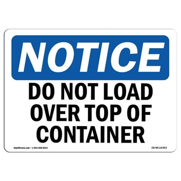 OSHA Notice Signs - NOTICE Do Not Load Over Top Of Container | Decal | Protect Your Business, Work Site, Warehouse |  Made in the USA
