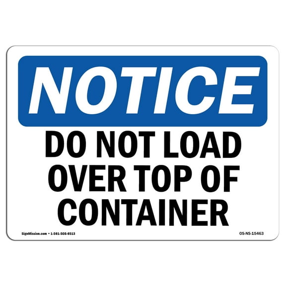 OSHA Notice Signs - NOTICE Do Not Load Over Top Of Container | Decal | Protect Your Business, Work Site, Warehouse |  Made in the USA