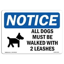 OSHA Notice Signs - NOTICE All Dogs Must Be Walked With 2 Leashes Sign  | Extremely Durable Made in the USA Signs or Heavy Duty Vinyl label | Protect Your Warehouse & Business