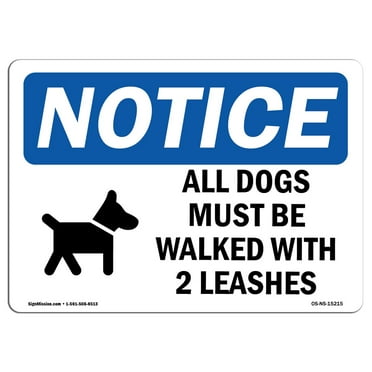 OSHA Notice Signs - NOTICE All Dogs Must Be Walked With 2 Leashes Sign  | Extremely Durable Made in the USA Signs or Heavy Duty Vinyl label | Protect Your Warehouse & Business