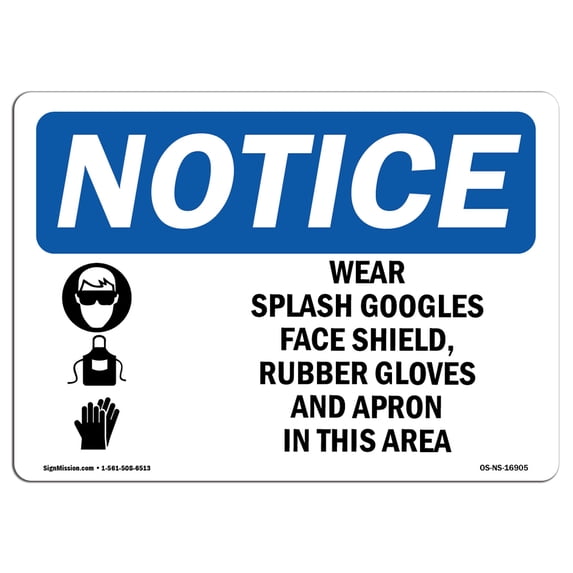 OSHA Notice Signs - NOTICE Wear Splash Goggles Shield Gloves Apron Sign | Extremely Durable Made in the USA Signs or Heavy Duty Vinyl label | Protect Your Warehouse & Business