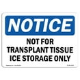 thumbnail image 1 of OSHA Notice Signs - Not For Transplant Tissue Ice Storage Only | Decal | Protect Your Business, Work Site, Warehouse |  Made in the USA, 1 of 4