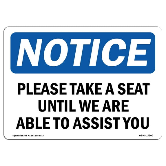 OSHA Notice Signs - Please Take A Seat Until We Are Able To Assist You Sign | Extremely Durable Made in the USA Signs or Heavy Duty Vinyl label | Protect Your Warehouse & Business