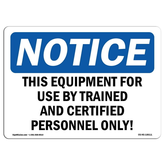 OSHA Notice Signs - This Equipment For Use By Trained And Certified | Decal | Protect Your Business, Work Site |  Made in the USA