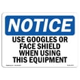 thumbnail image 1 of OSHA Notice Signs - Use Goggles Or Face Shield When Using This | Decal | Protect Your Business, Work Site, Warehouse |  Made in the USA, 1 of 4