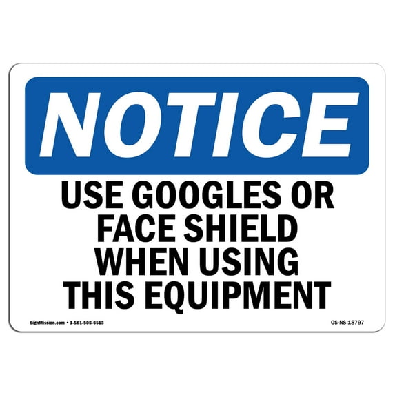 OSHA Notice Signs - Use Goggles Or Face Shield When Using This | Decal | Protect Your Business, Work Site, Warehouse | Made in the USA