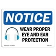 thumbnail image 1 of OSHA Notice Signs - Wear Proper Eye And Ear Protection Sign With Symbol  | Extremely Durable Made in the USA Signs or Heavy Duty Vinyl label | Protect Your Warehouse & Business, 1 of 4