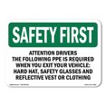 thumbnail image 1 of OSHA SAFETY FIRST Sign - Attention Drivers The Following PPE Is Required | Aluminum Sign | Protect Your Business, Work Site, Warehouse | Made in the USA, 1 of 6