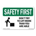 thumbnail image 1 of OSHA SAFETY FIRST Sign - Don't Try To Lift More Than | Decal | Protect Your Business, Construction Site, Warehouse & Shop Area | Made in the USA, 1 of 5