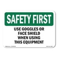 thumbnail image 1 of OSHA SAFETY FIRST Sign - Use Goggles Or Face Shield When Using This | Decal | Protect Your Business, Work Site, Warehouse | Made in the USA, 1 of 5