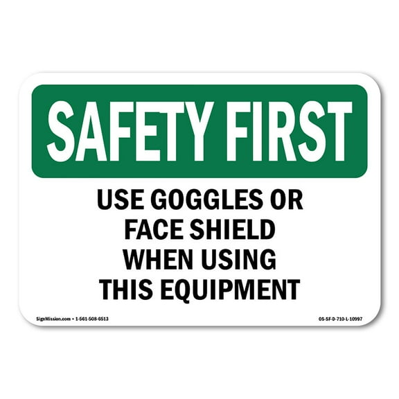 OSHA SAFETY FIRST Sign - Use Goggles Or Face Shield When Using This | Decal | Protect Your Business, Work Site, Warehouse | Made in the USA