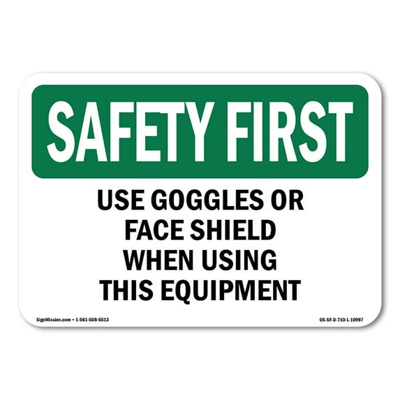 OSHA SAFETY FIRST Sign - Use Goggles Or Face Shield When Using This | Decal | Protect Your Business, Work Site, Warehouse | Made in the USA