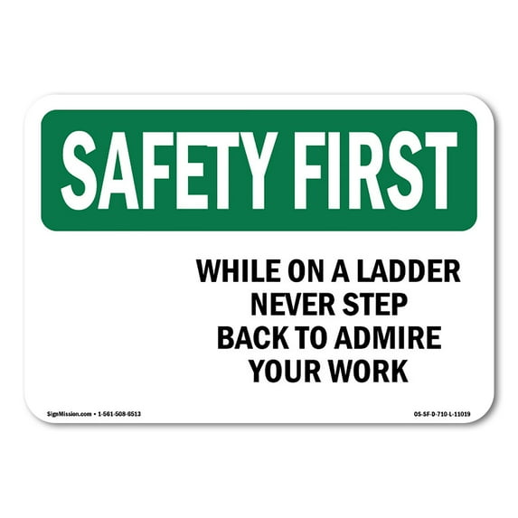 OSHA SAFETY FIRST Sign - While On A Ladder Never Step Back To Admire | Plastic Sign | Protect Your Business, Work Site, Warehouse | Made in the USA