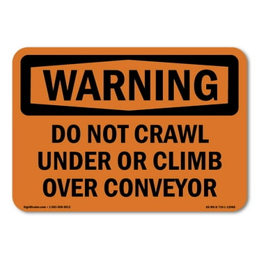 OSHA WARNING Sign - Do Not Crawl Under Or Climb Over Conveyor | Decal | Protect Your Business, Work Site, Warehouse & Shop Area | Made in the USA