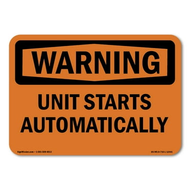 OSHA WARNING Sign - Unit Starts Automatically | Plastic Sign | Protect Your Business, Construction Site, Warehouse & Shop Area | Made in the USA