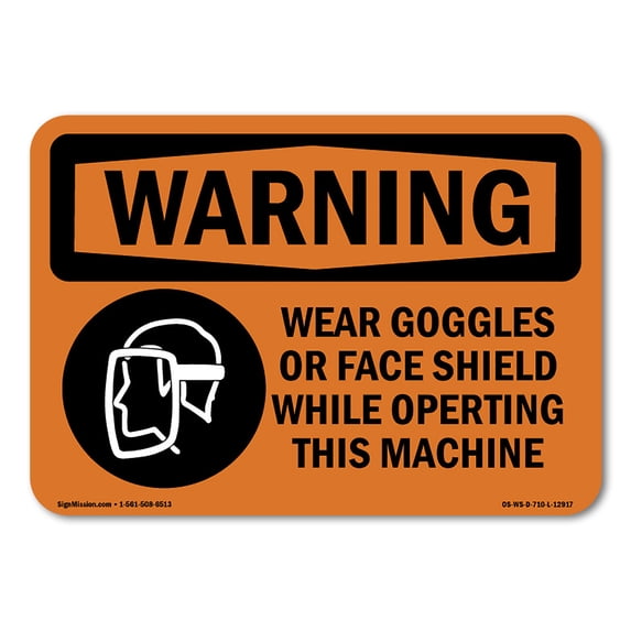 OSHA WARNING Sign - Wear Goggles Face Shield Operating Machine | Decal | Protect Your Business, Work Site, Warehouse & Shop Area | Made in the USA