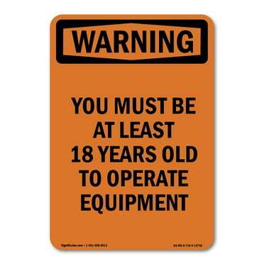 OSHA WARNING Sign - You Must Be 18 Years Old To Operate | Decal | Protect Your Business, Construction Site, Warehouse & Shop Area | Made in the USA