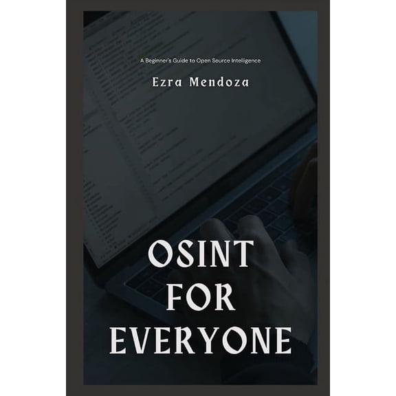 OSINT for Everyone: A Beginner's Guide to Open Source Intelligence, (Paperback)