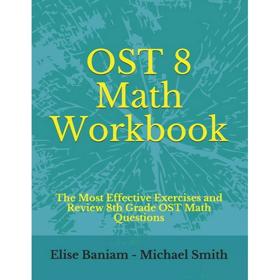 OST 8 Math Workbook: The Most Effective Exercises and Review 8th Grade OST Math Questions