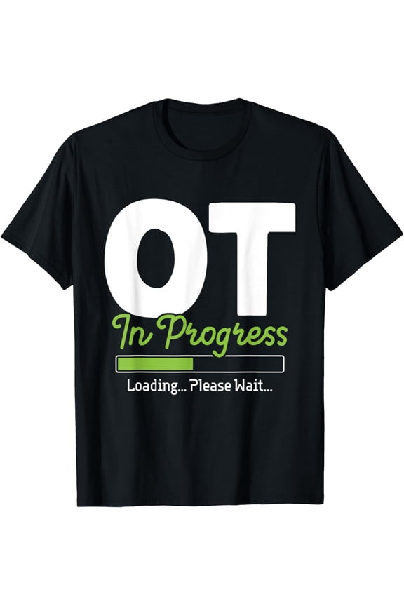 OT In Progress Loading - Occupational Therapy Therapist T-Shirt mens t shirt，black，women，funny，misfits，men，journey