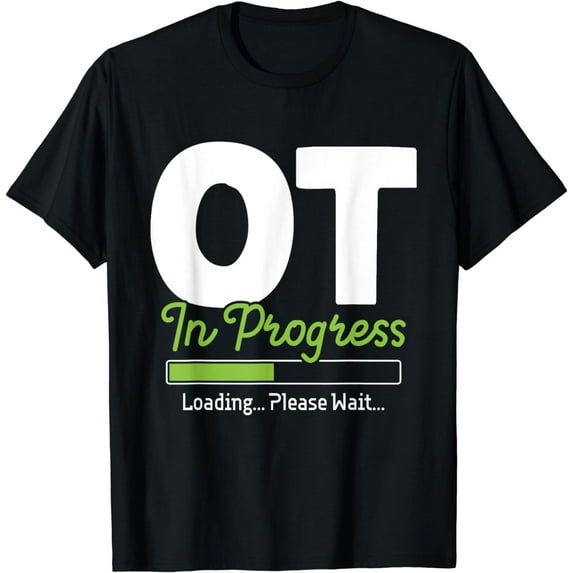 OT In Progress Loading - Occupational Therapy Therapist T-Shirt