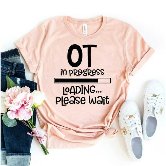OT In Progress Please Wait T-shirt Nursing Shirt Super Doctors Tee Medical Top Healthcare Workers Gift Professional Shirts Nurse Life School Funny Week