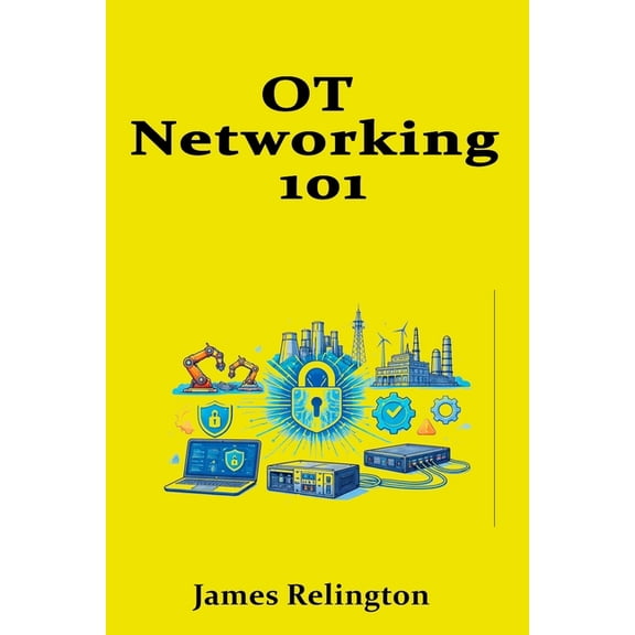 OT Networking 101: Purdue Model, Zones, and Safe Data Flows, (Paperback)
