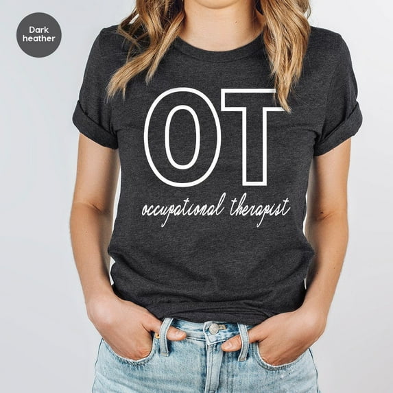 OT Shirt, Occupational Therapy T-Shirt, Occupational Therapististant T-Shirt, Occupational Therapy Gift, Gifts for OT, SL255