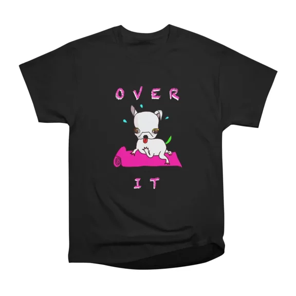OVER IT T-Shirt Tee Gift For Him Merch For Her Apparel For Friend