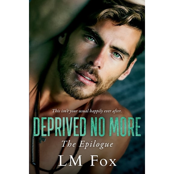 The Deprivation Trilogy Deprived No More: The Deprivation Trilogy, The Epilogue, Book 4, (Paperback)