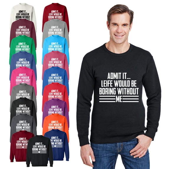 OXI Crewneck Sweatshirt - Admit It Life Would Be Boring Without Me, Basic Casual Sweatshirts for Men's and Women Fleece Sweatshirt Long Sleeve - Black 3X-Large