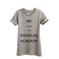 thumbnail image 1 of OY With The Poodles Already Women's Fashion Relaxed T-Shirt Tee Heather Tan 2X-Large, 1 of 3