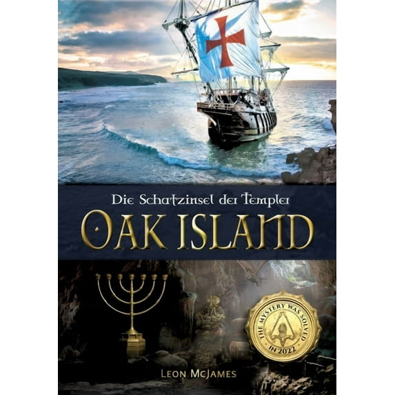 Oak Island - Die Schatzinsel der Templer: Das Rätsel wurde 2022 gelöst! Das erste deutschsprachige Buch über die mysteriöse Schatzinsel Oak Island und die große Entdeckung. (Paperback)
