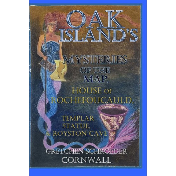 Oak Island's Mysteries of the Map, House of Rochefoucauld, Templar Statue, Royston Cave, (Paperback)