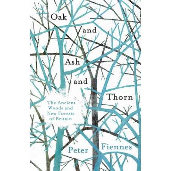 Pre-Owned Oak and Ash and Thorn: The Ancient Woods and New Forests of Britain (Hardcover) 1786071665 9781786071668