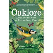 Oaklore Adventures in a World of Extraordinary Trees, Paperback