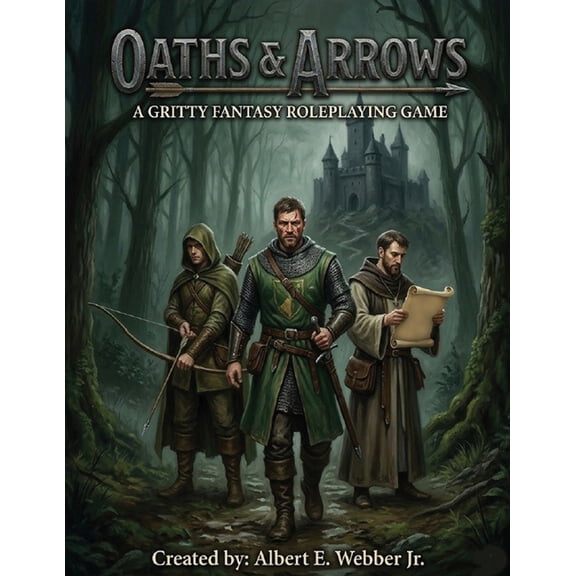 Oaths & Arrows Oaths & Arrows: A Gritty Fantasy Roleplaying Game, Book 1, (Paperback)