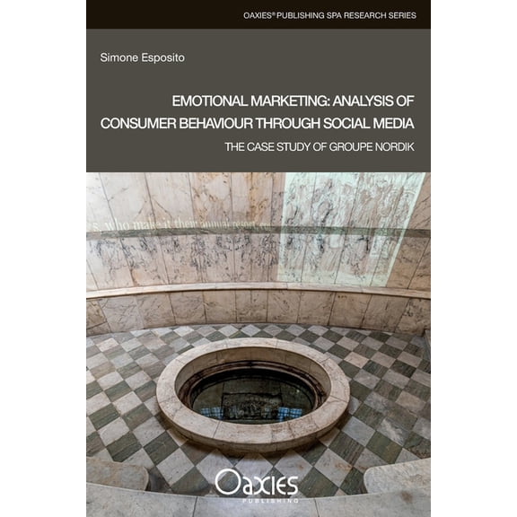 Oaxies Publishing Spa Research: Emotional Marketing : Analysis of Consumer Behaviour Through Social Media: The Case Study of Groupe Nordik (Series #2) (Paperback)