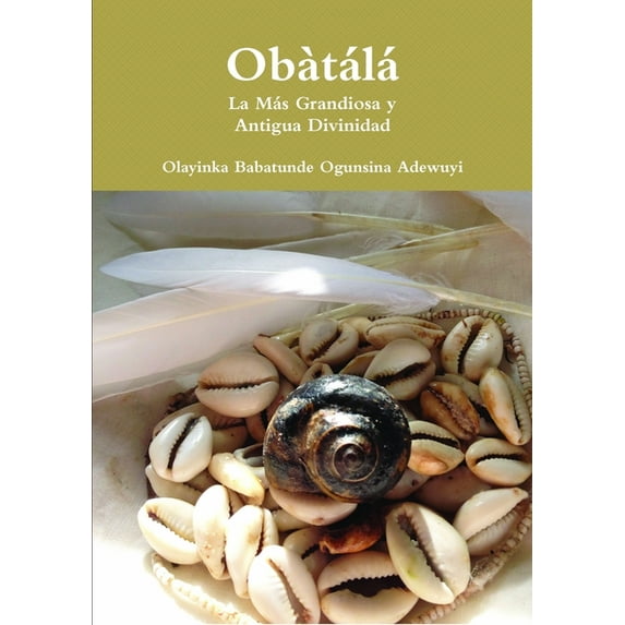 Obàtálá La Más Grandiosa y Antigua Divinidad, (Paperback)